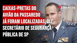 Caixaspretas do avião da Passaredo já foram localizadas diz Secretário de Segurança Pública de SP [upl. by Assirak]