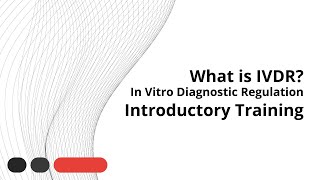 What is IVDR In Vitro Diagnostic Medical Device Regulation  Introductory Training [upl. by Oralia]