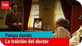 La traición del doctor  Pampa ilusión  T1E94 [upl. by Undine500]