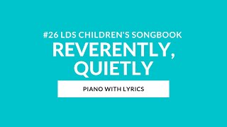 26  Reverently Quietly Instrumental With Lyrics  LDS Childrens Songbook [upl. by Nyer]