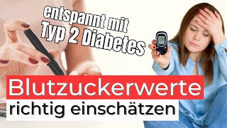 Blutzuckerwerte richtig einschätzen  Typ 2 Diabetes entspannt und ohne Stress angehen [upl. by Prendergast307]