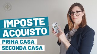 Costi per Comprare Prima e Seconda Casa le Imposte sulla compravendita immobiliare [upl. by Anade]