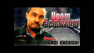 Evang Nnamdi Ewenighi  Ugom Achawago  Latest 2018 Nigerian Highlife Music [upl. by Yawnoc]