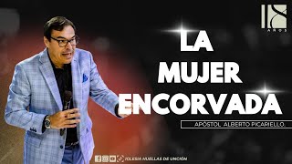 LA MUJER ENCORVADA  APÓSTOL ALBERTO PICARIELLO [upl. by Lacsap]