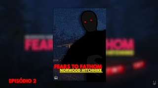 Fears To Fathom Norwood Hitchhike  Ep 2 [upl. by Manbahs687]