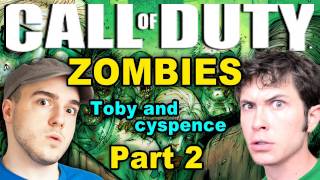 Black Ops ZOMBIES  WERE DEAD  Part 2 Toby and Cyspence Suck at Gaming [upl. by Jew743]