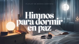 25 Himnos para Dormir en Paz Música Cristiana para Quitar la Angustia [upl. by Federica174]