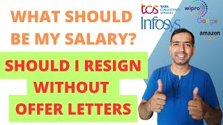 How much should be my salary Should I resign without offer letters in hand [upl. by Gnex732]