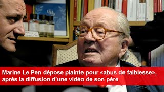 Marine Le Pen dépose plainte pour abus de faiblesse après la diffusion d’une vidéo de son père [upl. by Leiram245]