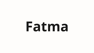 How to pronounce Fatma [upl. by Ashbey]