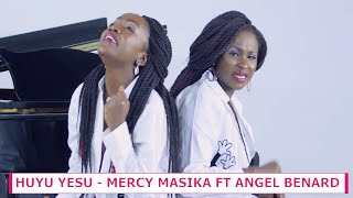 MERCY MASIKA FT ANGEL BENARD  HUYU YESU [upl. by Colis]