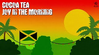 Cocoa Tea  Joy in the Morning Official Audio  Jet Star Music [upl. by Enihsnus]