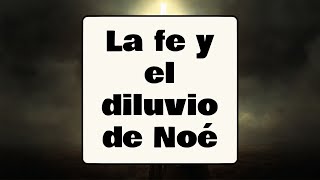 La fe y el diluvio de Noé [upl. by Eversole]