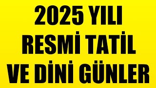 2025 YILI RESMİ TATİL VE DİNİ GÜNLER [upl. by Ativet215]