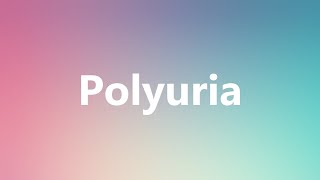 Polyuria  Medical Definition and Pronunciation [upl. by Airreis]