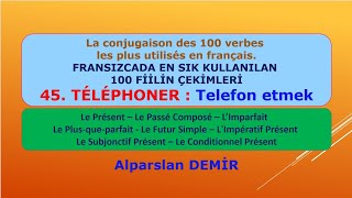 Fransızcada En Sık Kullanılan 100 Fiilin Çekimleri  45 Téléphoner [upl. by Notsecnirp]