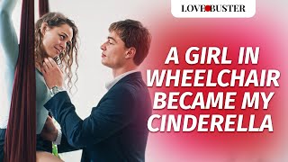 A Girl In Wheelchair Became My Cinderella  LoveBusterShow [upl. by Beverie]