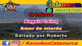 Q Lokura ft Angela Leiva Amor de mierd4 karaoke PRODUCCIONES ROBERTO [upl. by Demb]