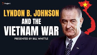 Lyndon B Johnson and the Vietnam War  5 Minute Videos  PragerU [upl. by Fulbright]