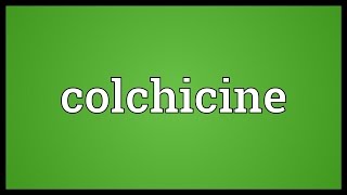 Colchicine Meaning [upl. by Elletnuahs161]