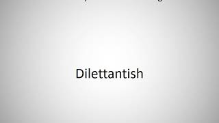 How to say Dilettantish in English [upl. by Lrem]