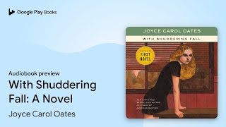 With Shuddering Fall A Novel by Joyce Carol Oates · Audiobook preview [upl. by Triley155]