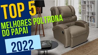 TOP 5 MELHORES POLTRONA DO PAPAI 2022 Valor da Poltrona do Papai [upl. by Lyndon300]