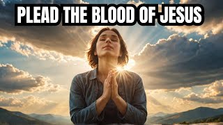 Pleading the Blood of Jesus A Prayer for Protection and Breakthrough [upl. by Crista]