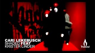 Cari Lekebusch  Shaded feat Krister Linder  Truesoul Records [upl. by Yuht]