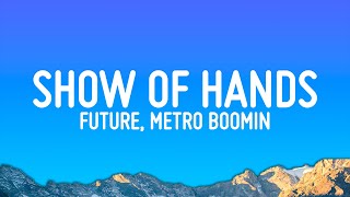 Future Metro Boomin  Show of Hands Lyrics [upl. by Levan776]