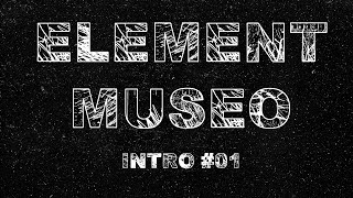 INTRO  ELEMENT MUSEO 01 [upl. by Doralynne]