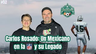 52  SoMoShow  CARLOS ROSADO  UN MEXICANO EN LA NFL Y SU LEGADO  FÚTBOL AMERICANO NACIONAL [upl. by Kilam264]