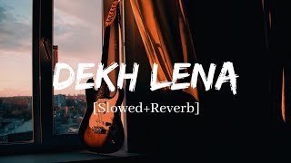 Dekh Lena  Arijit Singh Song  Slowed And Reverb Lofi Mix [upl. by Ahsini]