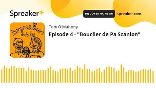 Episode 4  quotBouclier de Pa Scanlonquot [upl. by Ahtibbat585]