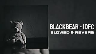 Blackbear  IDFC Acoustic Version  Slowed amp Reverb [upl. by Fujio]