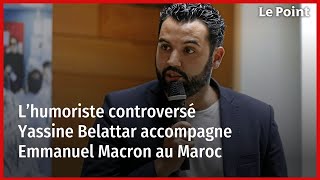 L’humoriste controversé Yassine Belattar accompagne Emmanuel Macron au Maroc [upl. by Oirazan10]