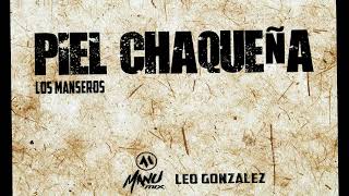 Piel Chaqueña Los Manseros Dj Manu Mix amp Leo Gonzalez Joda Remix [upl. by Elhsa677]