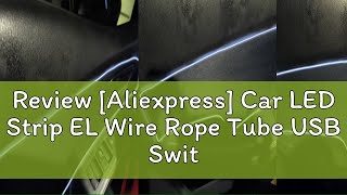 Review Aliexpress Car LED Strip EL Wire Rope Tube USB Switch Cigarette Car Ambient Light Neon Lig [upl. by Ahtnahc]