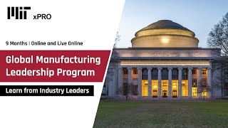 MIT xPRO Global Manufacturing Leadership Program  Leadership Interviews [upl. by Brick]