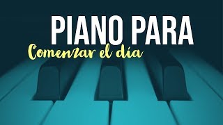 Piano para Comenzar el Día  Música de Piano Positiva  Música Relajante [upl. by Enyleuqcaj]