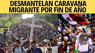 quotLARGO DE MÉXICOquot DESMANTELAN CARAVANA MIGRANTE POR FIN DE AÑO [upl. by Porcia]