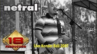 NETRAL  PERTEMPURAN HATI KERENN   LIVE KONSER BALI 2007 [upl. by Adnam]