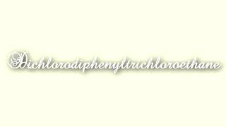 How To Correctly Pronounce Dichlorodiphenyltrichloroethane [upl. by Attenyt]