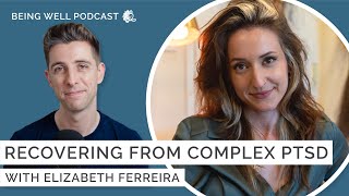 Recovering from Complex PTSD with Elizabeth Ferreira  Being Well Podcast [upl. by Llerrad553]