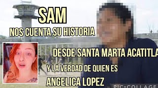 SAM desde Santa Martha Acatitla su historia y la traicion de su ex mejor amiga Angelica Lopez [upl. by Mian]