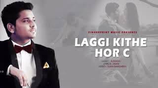 Laggi Kithe Hor C Full hd Video Song Kamal Khan Latest Punjabi song 2018 youtoube [upl. by Neehahs]