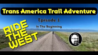 Trans America Trail Adventure  In the Beginning  Episode 1 [upl. by Cruz]