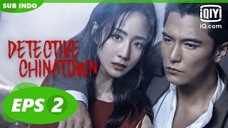 【FULL】Detective Chinatown Eps 2【INDO SUB】 iQiyi Indonesia [upl. by Torrey]