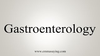 How To Say Gastroenterology [upl. by Perri834]