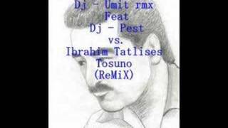 İbrahim Tatlıses  Tosuno ReMiX Dj  Ümit rmx ft Dj PeSt [upl. by Uolyram486]